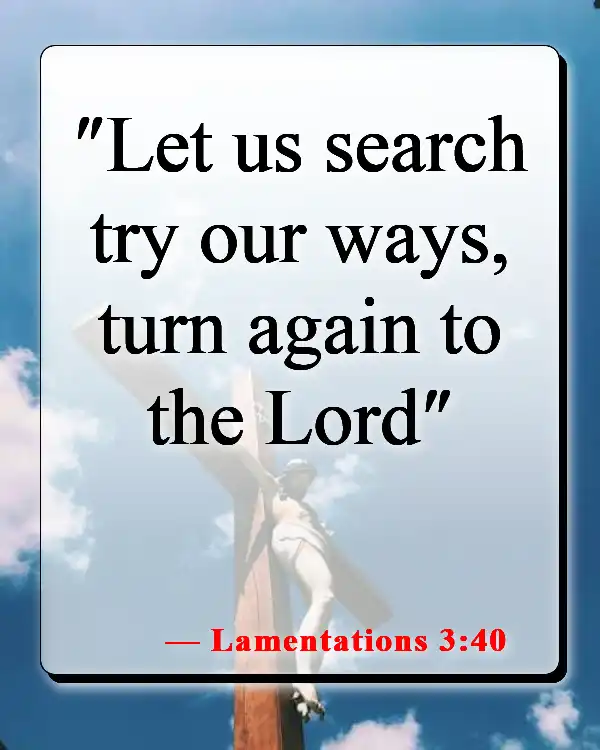 Bible Verses About Returning To God (Lamentations 3:40)