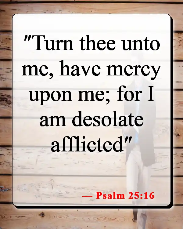 Bible Verses About Feeling Lost And Alone (Psalm 25:16)