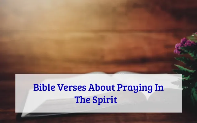 41 Bible Verses About Praying In The Spirit